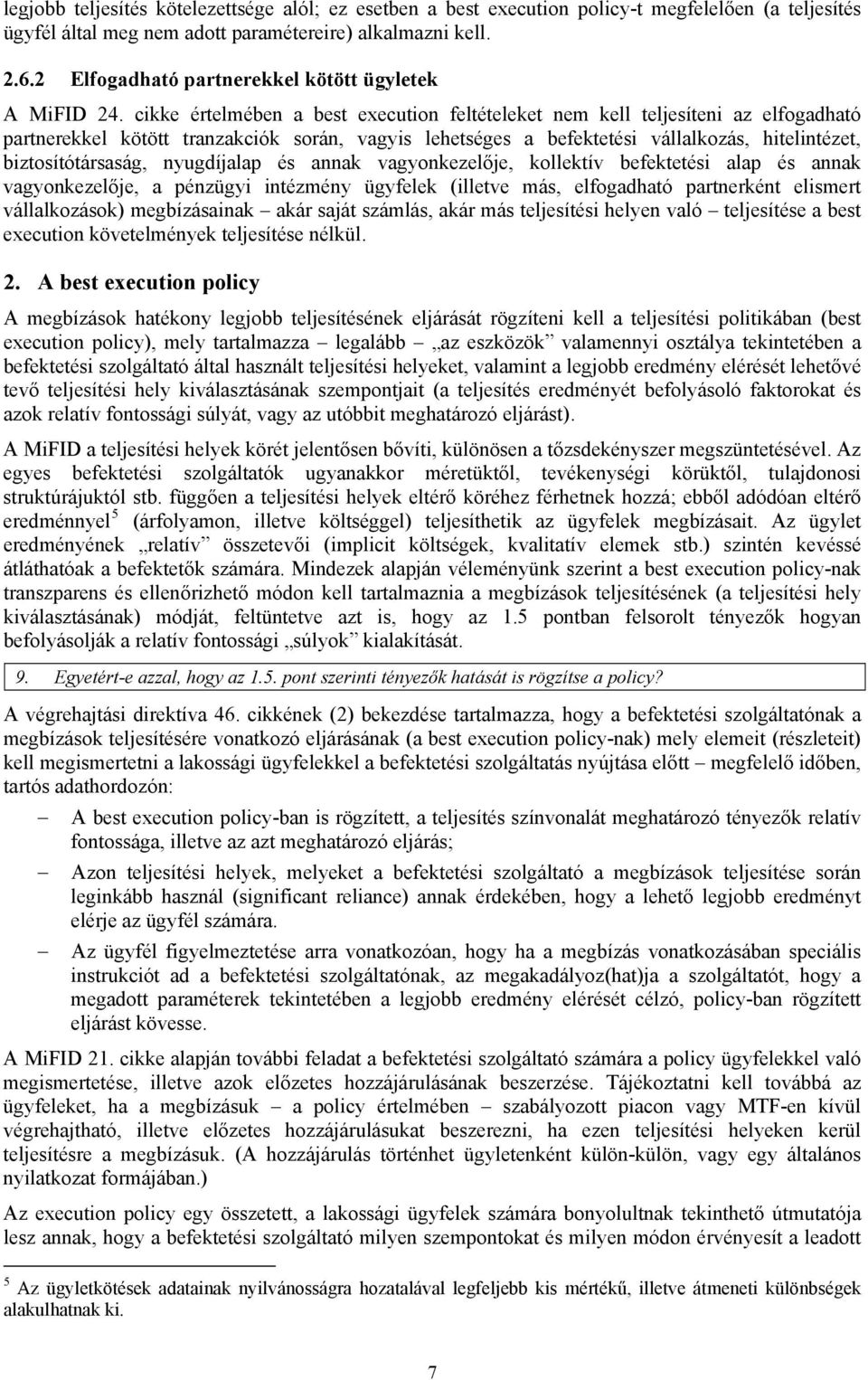 cikke értelmében a best execution feltételeket nem kell teljesíteni az elfogadható partnerekkel kötött tranzakciók során, vagyis lehetséges a befektetési vállalkozás, hitelintézet, biztosítótársaság,