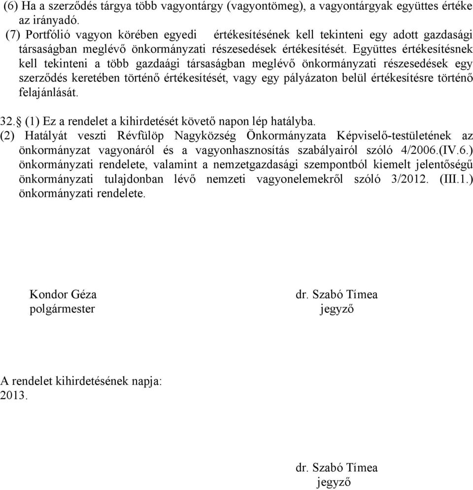 Együttes értékesítésnek kell tekinteni a több gazdaági társaságban meglévő önkormányzati részesedések egy szerződés keretében történő értékesítését, vagy egy pályázaton belül értékesítésre történő
