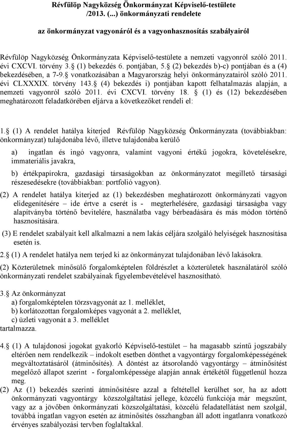(1) bekezdés 6. pontjában, 5. (2) bekezdés b)-c) pontjában és a (4) bekezdésében, a 7-9. vonatkozásában a Magyarország helyi önkormányzatairól szóló 2011. évi CLXXXIX. törvény 143.