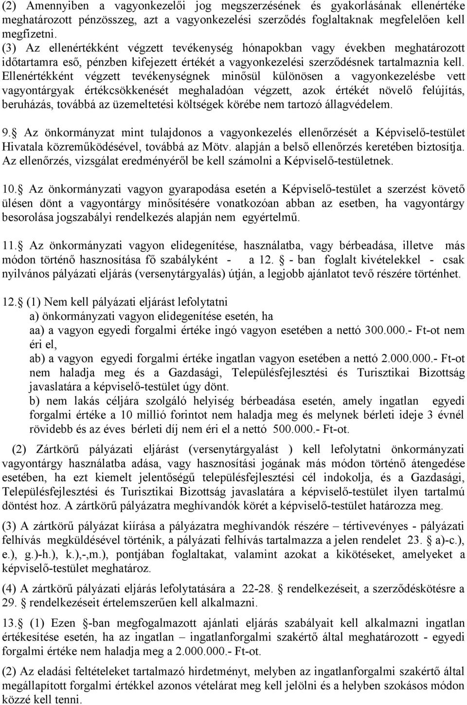 Ellenértékként végzett tevékenységnek minősül különösen a vagyonkezelésbe vett vagyontárgyak értékcsökkenését meghaladóan végzett, azok értékét növelő felújítás, beruházás, továbbá az üzemeltetési