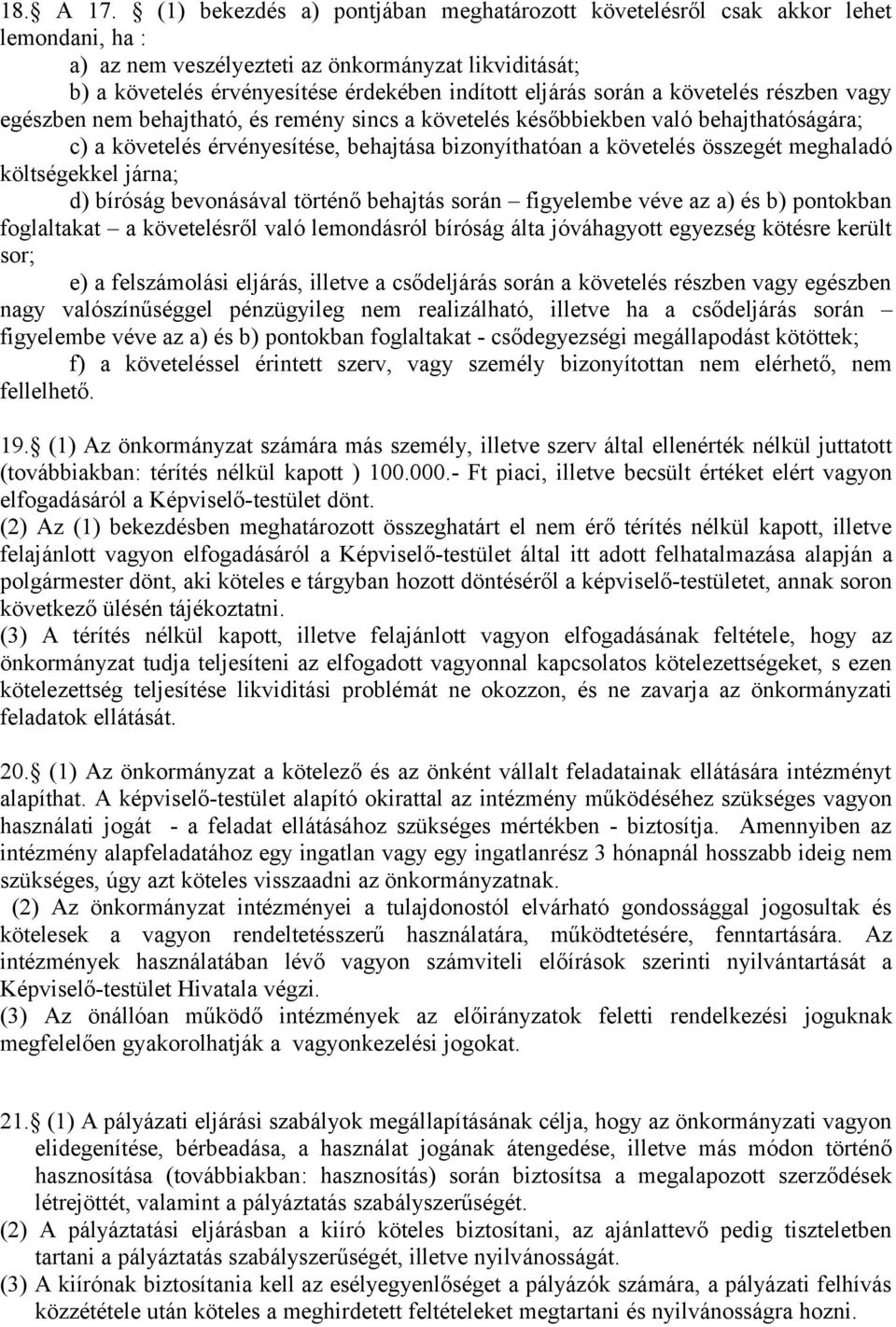 során a követelés részben vagy egészben nem behajtható, és remény sincs a követelés későbbiekben való behajthatóságára; c) a követelés érvényesítése, behajtása bizonyíthatóan a követelés összegét