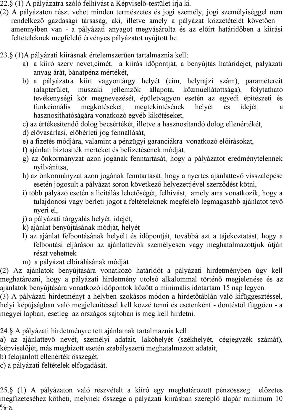pályázati anyagot megvásárolta és az előírt határidőben a kiírási feltételeknek megfelelő érvényes pályázatot nyújtott be. 23.