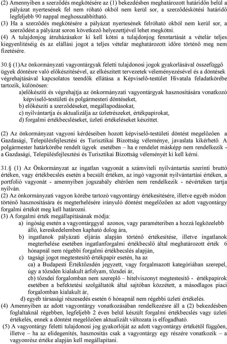 (4) A tulajdonjog átruházásakor ki kell kötni a tulajdonjog fenntartását a vételár teljes kiegyenlítéséig és az elállási jogot a teljes vételár meghatározott időre történő meg nem fizetésére. 30.