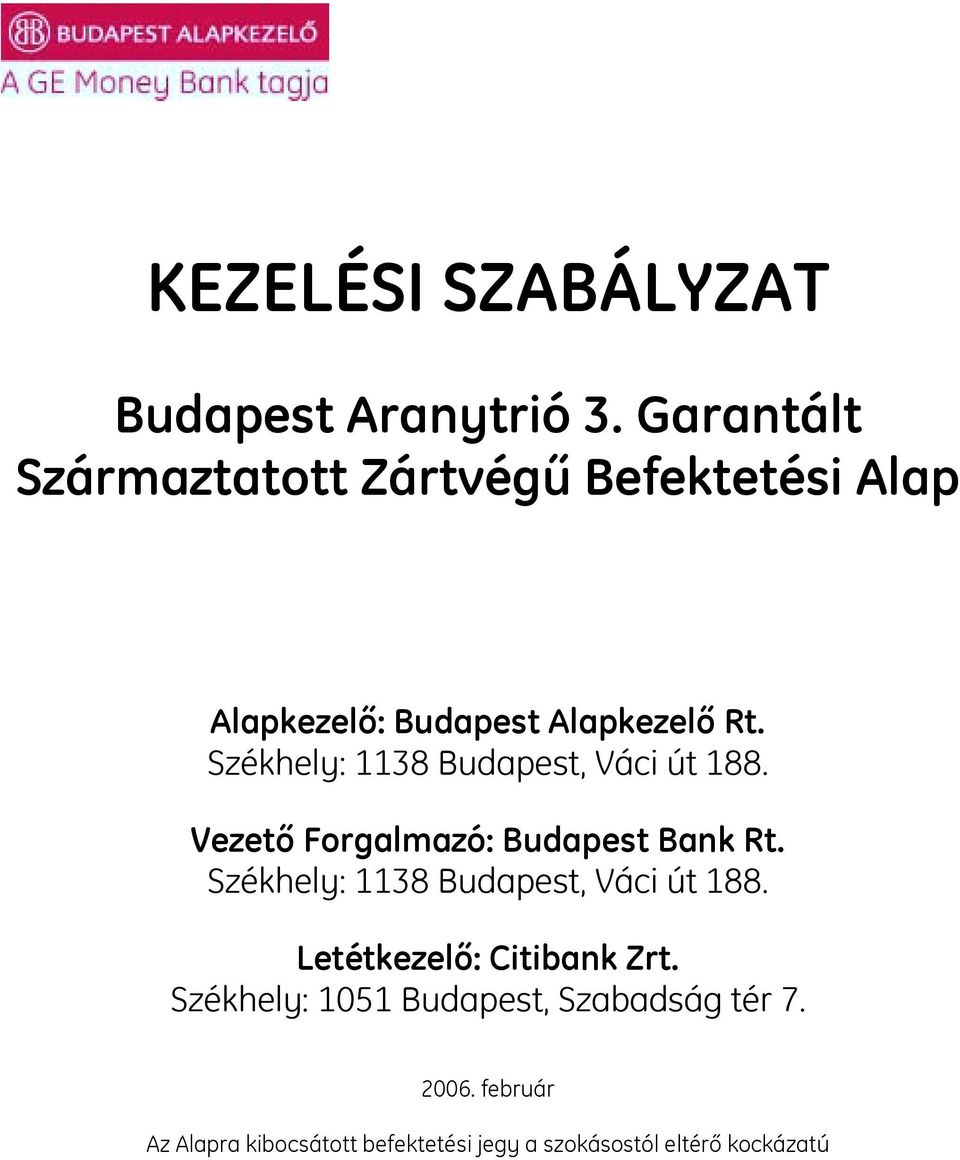 Székhely: 1138 Budapest, Váci út 188. Vezető Forgalmazó: Budapest Bank Rt.