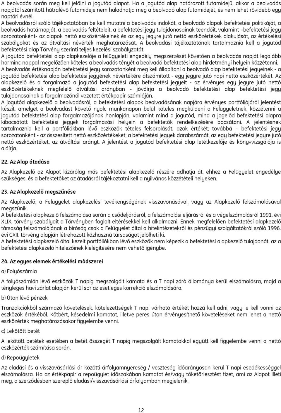 A beolvadásról szóló tájékoztatóban be kell mutatni a beolvadás indokát, a beolvadó alapok befektetési politikáját, a beolvadás határnapját, a beolvadás feltételeit, a befektetési jegy