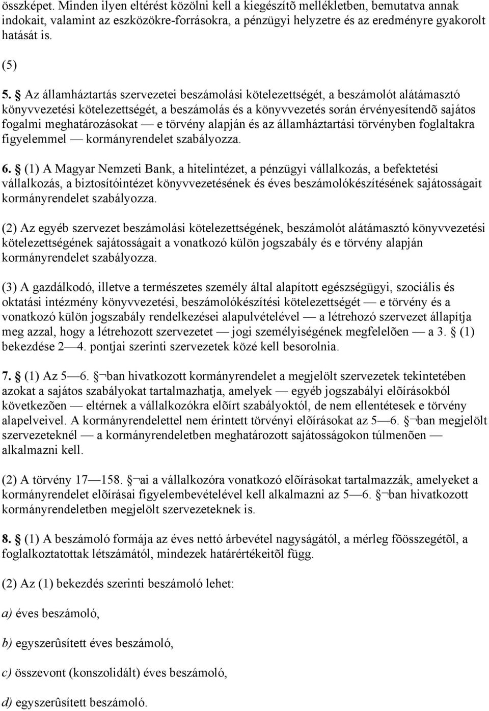 e törvény alapján és az államháztartási törvényben foglaltakra figyelemmel kormányrendelet szabályozza. 6.