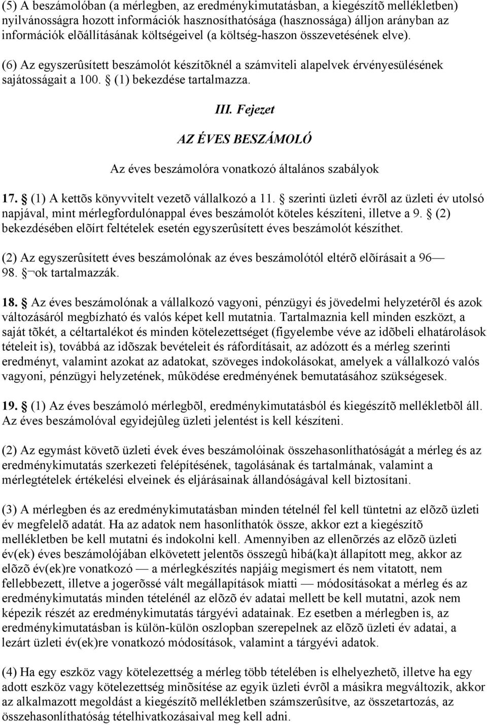 Fejezet AZ ÉVES BESZÁMOLÓ Az éves beszámolóra vonatkozó általános szabályok 17. (1) A kettõs könyvvitelt vezetõ vállalkozó a 11.