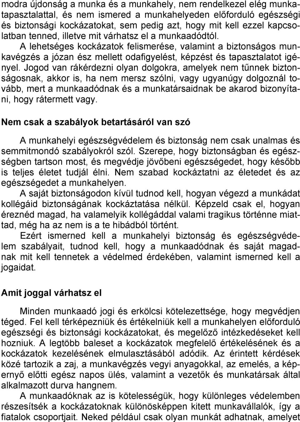 Jogod van rákérdezni olyan dolgokra, amelyek nem tűnnek biztonságosnak, akkor is, ha nem mersz szólni, vagy ugyanúgy dolgoznál tovább, mert a munkaadódnak és a munkatársaidnak be akarod bizonyítani,