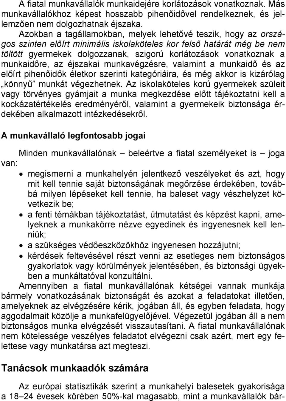 munkaidőre, az éjszakai munkavégzésre, valamint a munkaidő és az előírt pihenőidők életkor szerinti kategóriáira, és még akkor is kizárólag könnyű munkát végezhetnek.