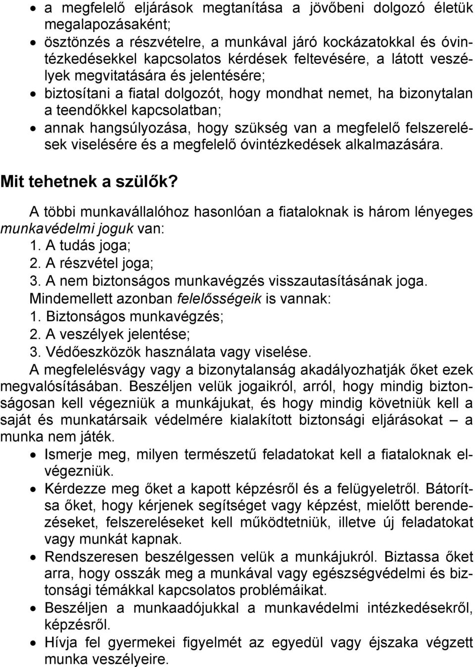 viselésére és a megfelelő óvintézkedések alkalmazására. Mit tehetnek a szülők? A többi munkavállalóhoz hasonlóan a fiataloknak is három lényeges munkavédelmi joguk van: 1. A tudás joga; 2.