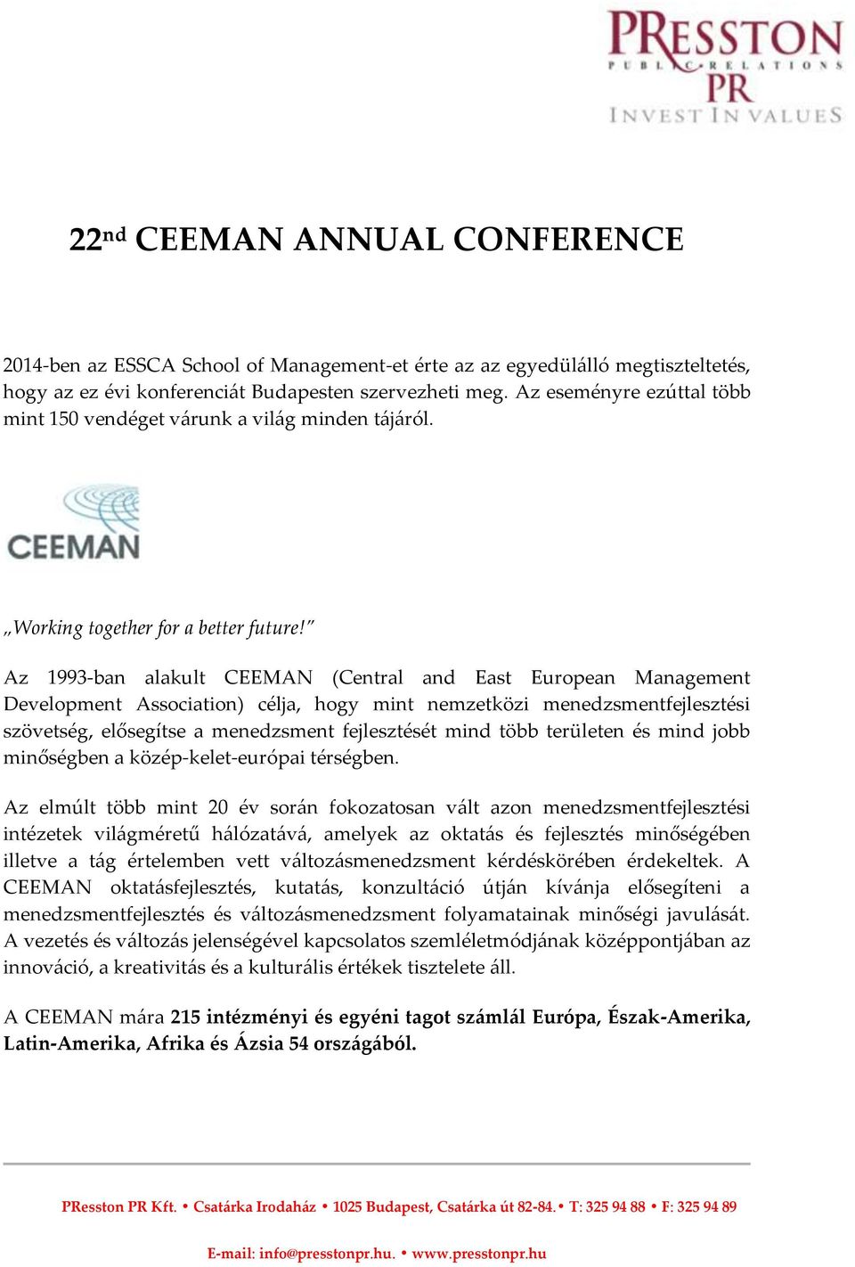 Az 1993-ban alakult CEEMAN (Central and East European Management Development Association) célja, hogy mint nemzetközi menedzsmentfejlesztési szövetség, elősegítse a menedzsment fejlesztését mind több