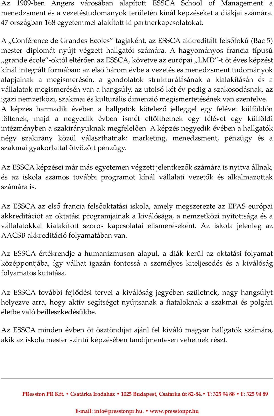 A hagyományos francia típusú grande école -októl eltérően az ESSCA, követve az európai LMD -t öt éves képzést kínál integrált formában: az első három évbe a vezetés és menedzsment tudományok