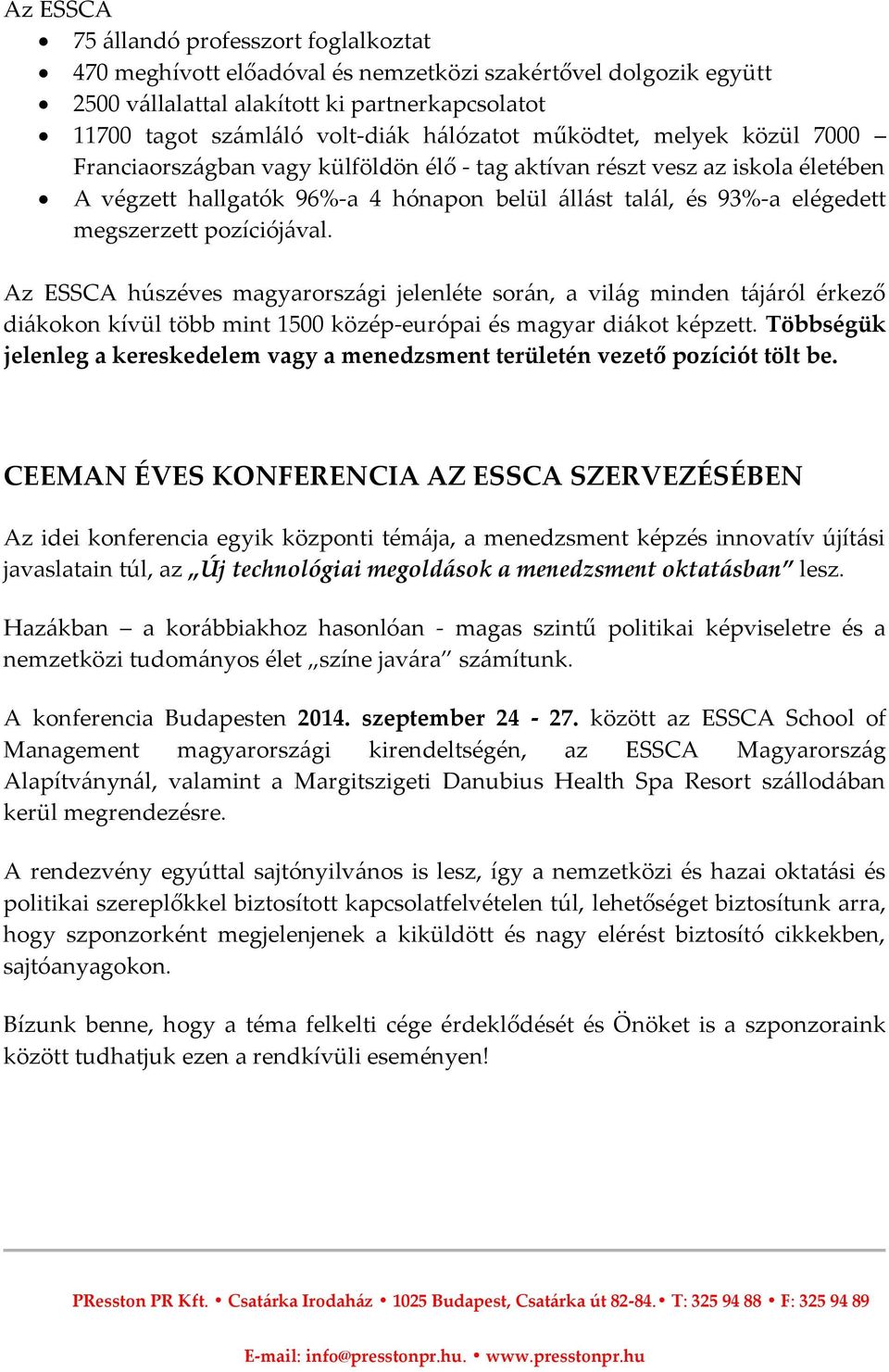 megszerzett pozíciójával. Az ESSCA húszéves magyarországi jelenléte során, a világ minden tájáról érkező diákokon kívül több mint 1500 közép-európai és magyar diákot képzett.