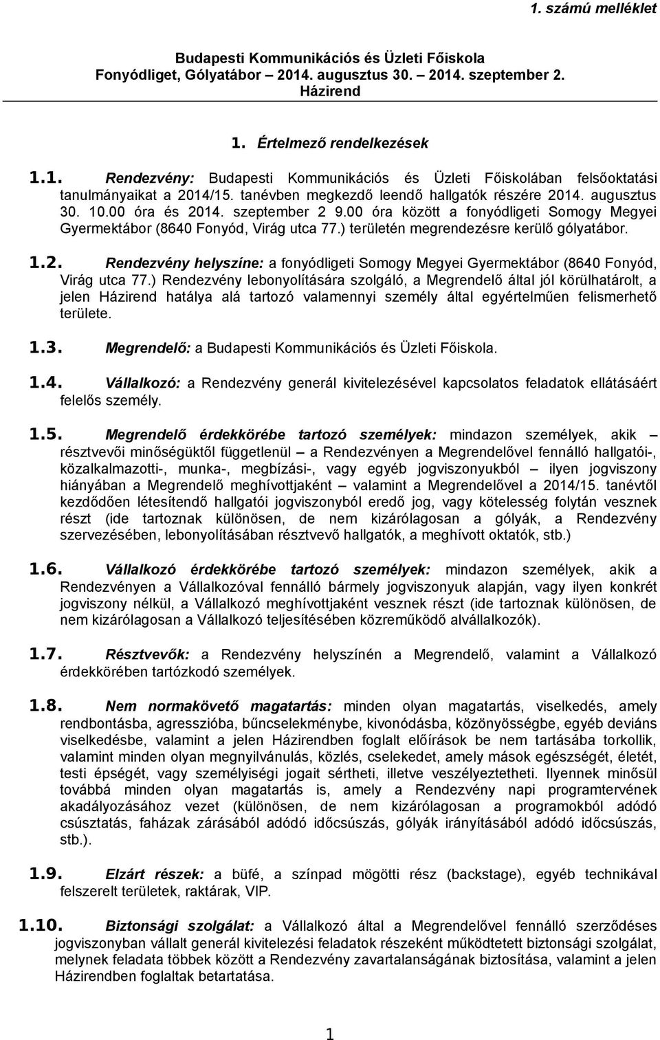 ) területén megrendezésre kerülő gólyatábor. 1.2. Rendezvény helyszíne: a fonyódligeti Somogy Megyei Gyermektábor (8640 Fonyód, Virág utca 77.