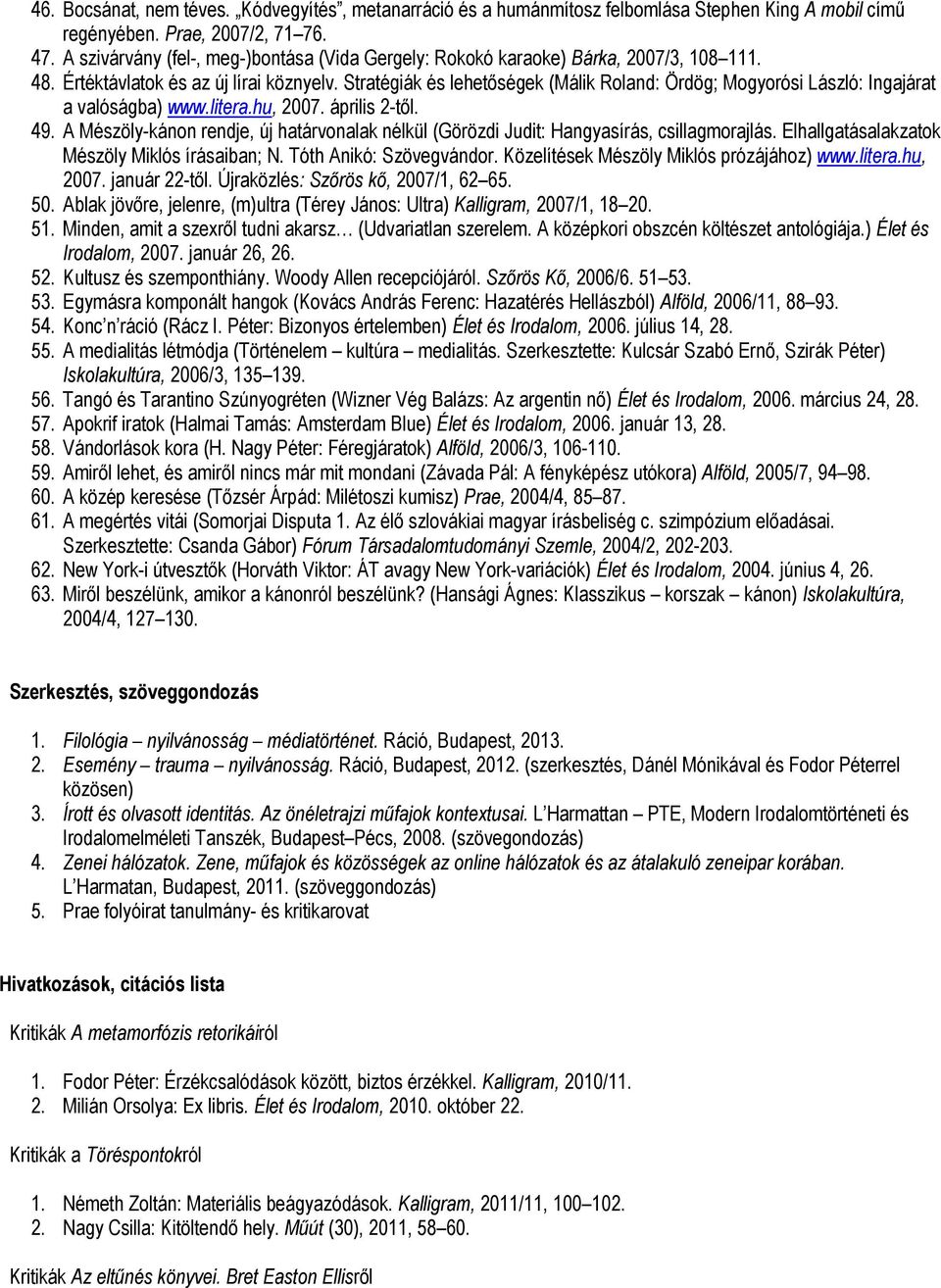 Stratégiák és lehetőségek (Málik Roland: Ördög; Mogyorósi László: Ingajárat a valóságba) www.litera.hu, 2007. április 2-től. 49.