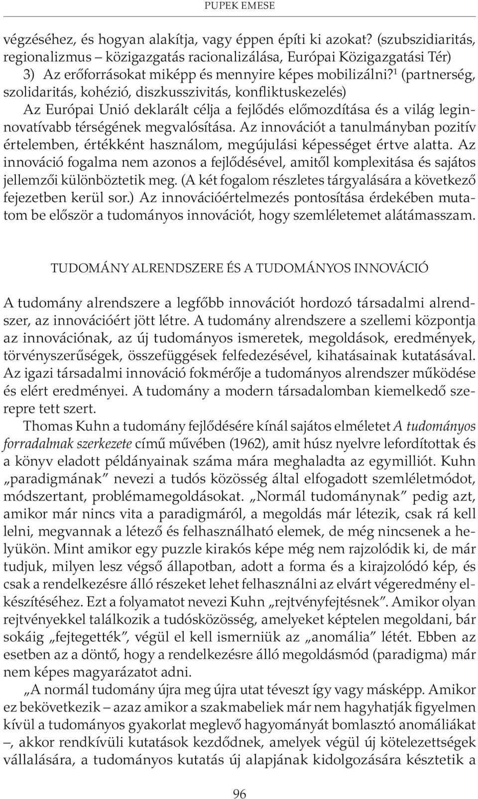 1 (partnerség, szolidaritás, kohézió, diszkusszivitás, konfliktuskezelés) Az Európai Unió deklarált célja a fejlõdés elõmozdítása és a világ leginnovatívabb térségének megvalósítása.