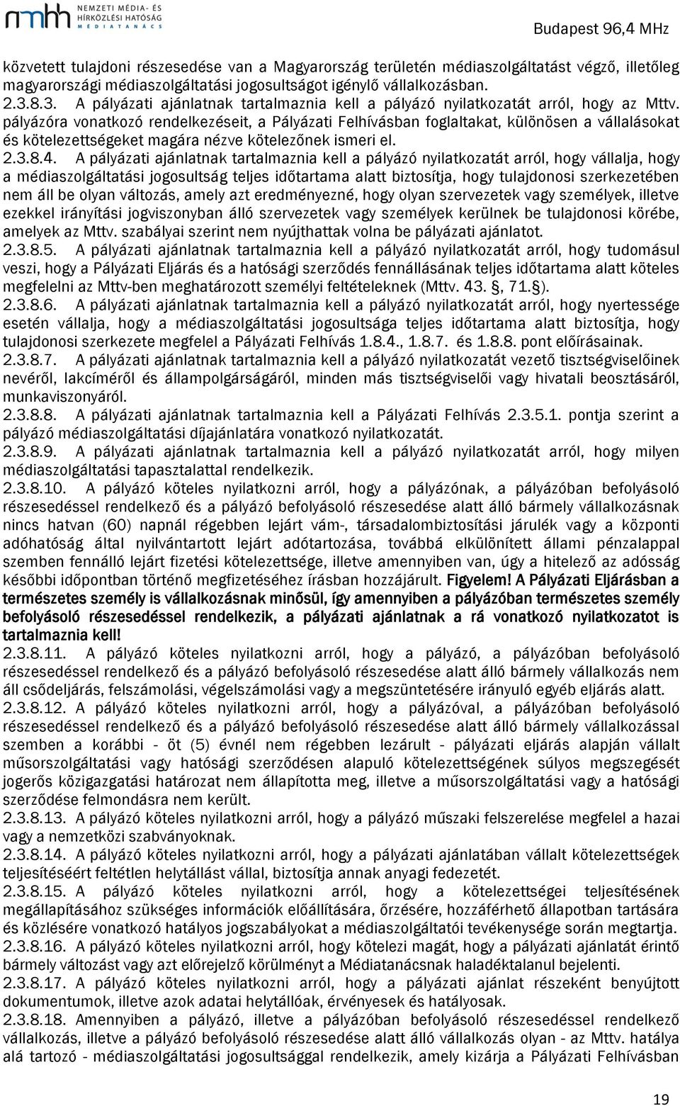 pályázóra vonatkozó rendelkezéseit, a Pályázati Felhívásban foglaltakat, különösen a vállalásokat és kötelezettségeket magára nézve kötelezőnek ismeri el. 2.3.8.4.