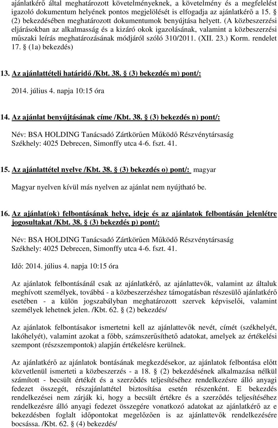 (A közbeszerzési eljárásokban az alkalmasság és a kizáró okok igazolásának, valamint a közbeszerzési műszaki leírás meghatározásának módjáról szóló 310/2011. (XII. 23.) Korm. rendelet 17.