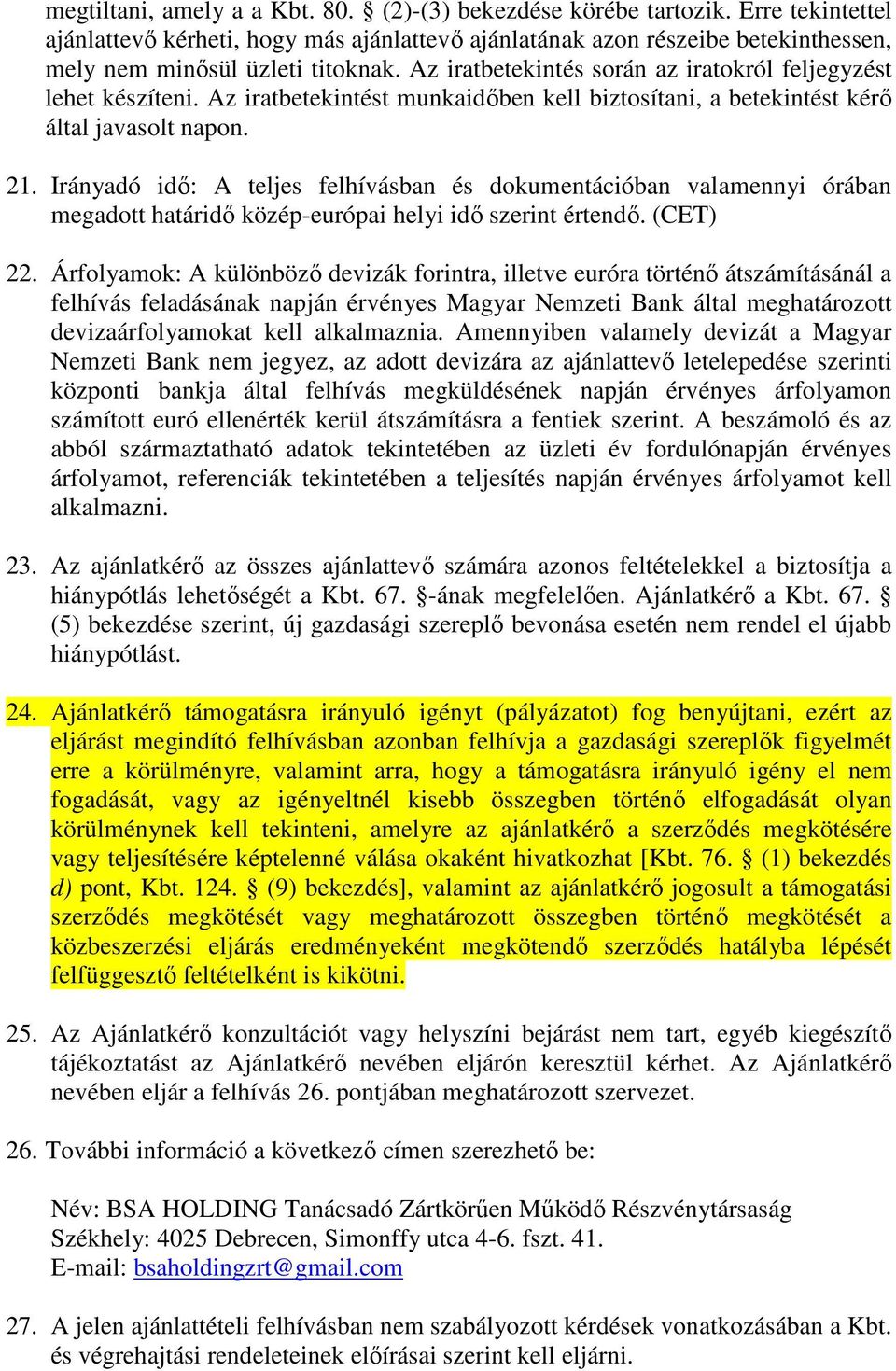 Irányadó idő: A teljes felhívásban és dokumentációban valamennyi órában megadott határidő közép-európai helyi idő szerint értendő. (CET) 22.