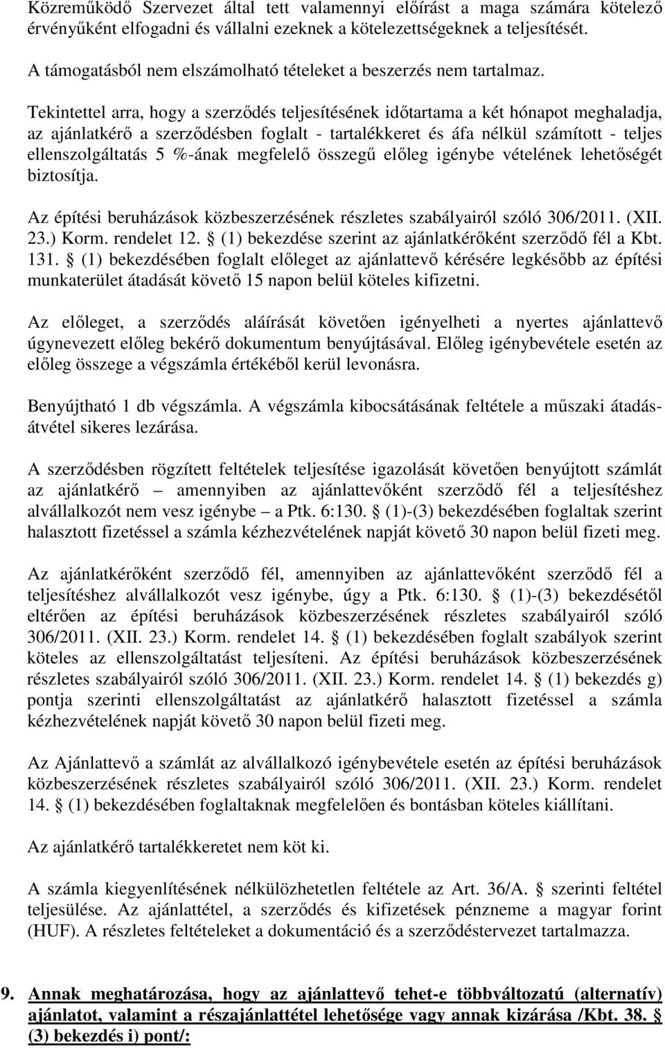 Tekintettel arra, hogy a szerződés teljesítésének időtartama a két hónapot meghaladja, az ajánlatkérő a szerződésben foglalt - tartalékkeret és áfa nélkül számított - teljes ellenszolgáltatás 5