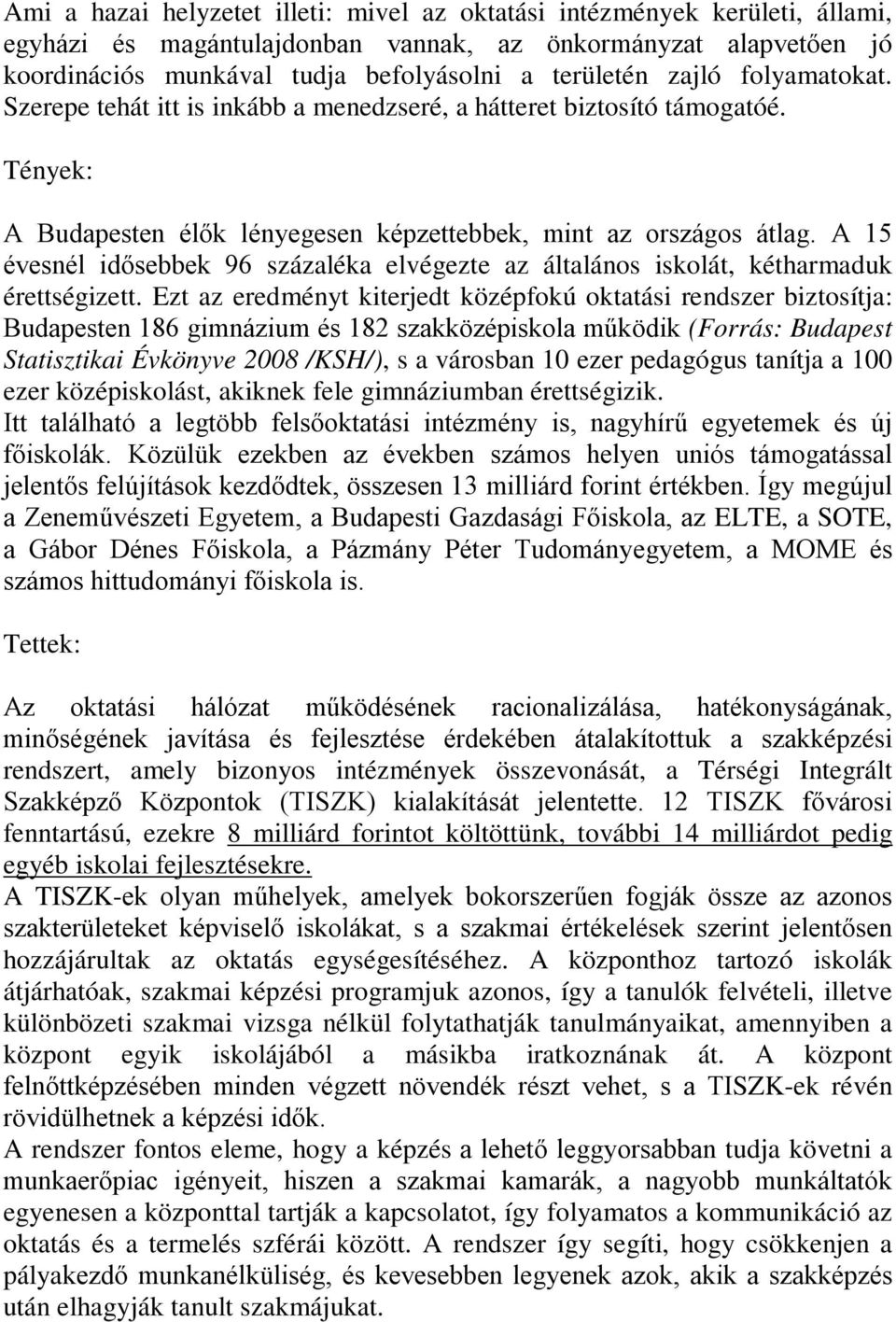 A 15 évesnél idősebbek 96 százaléka elvégezte az általános iskolát, kétharmaduk érettségizett.