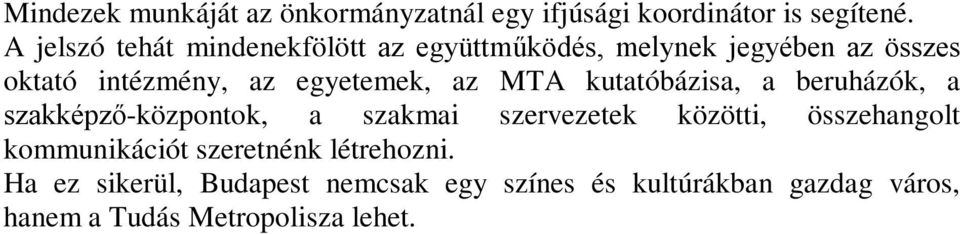 az MTA kutatóbázisa, a beruházók, a szakképző-központok, a szakmai szervezetek közötti, összehangolt