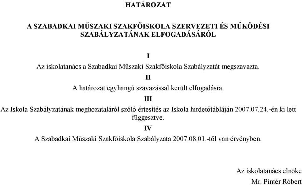 III Az Iskola Szabályzatának meghozataláról szóló értesítés az Iskola hirdetıtábláján 2007.07.24.