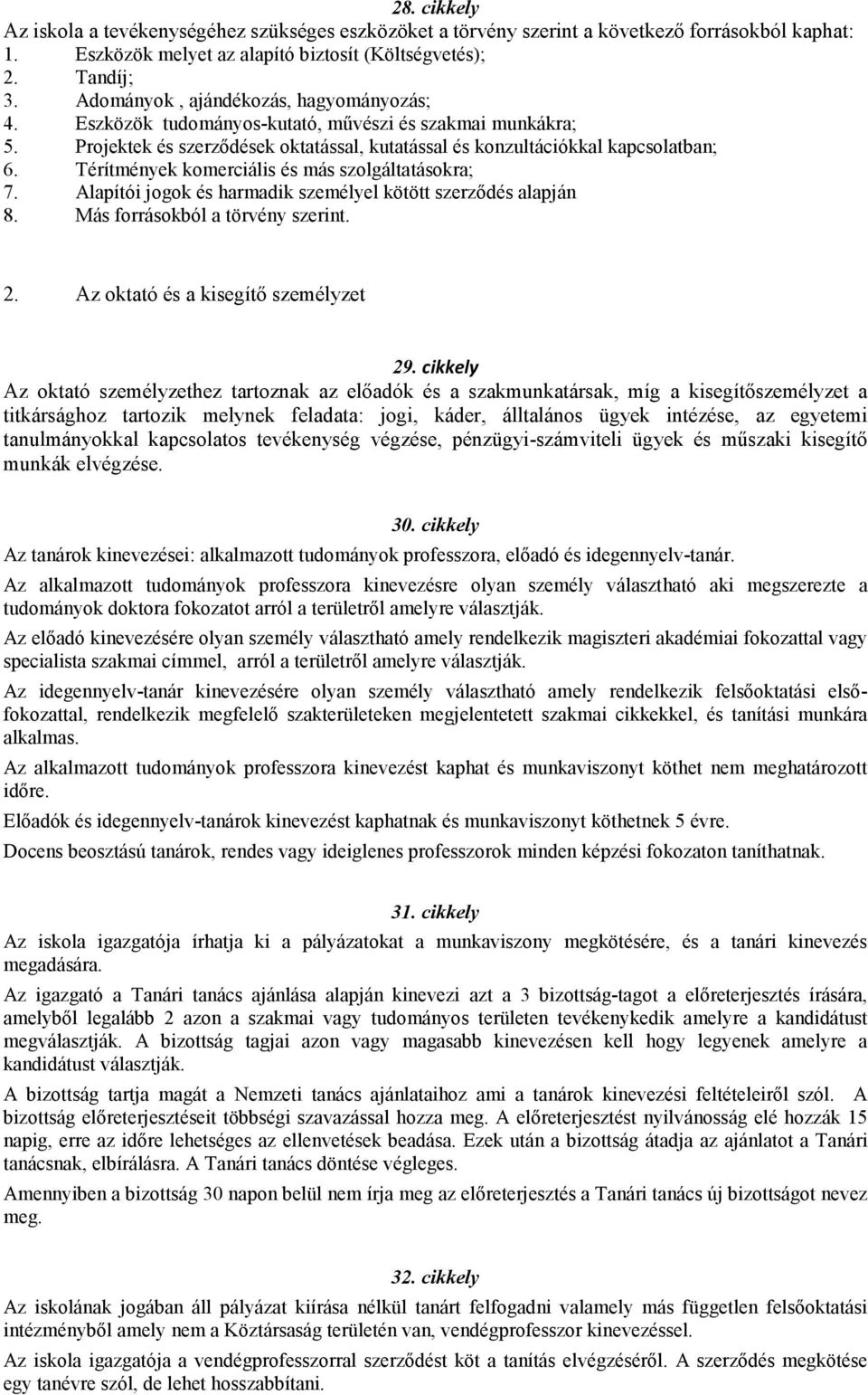 Térítmények komerciális és más szolgáltatásokra; 7. Alapítói jogok és harmadik személyel kötött szerzıdés alapján 8. Más forrásokból a törvény szerint. 2. Az oktató és a kisegítı személyzet 29.