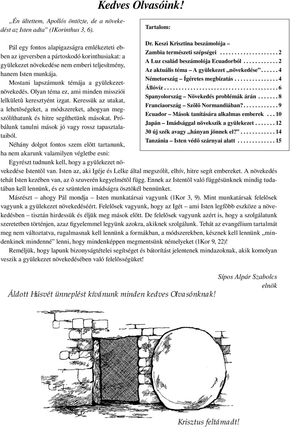 ........... 2 gyülekezet növekedése nem emberi teljesítmény, Az aktuális téma A gyülekezet növekedése...... 4 hanem Isten munkája. Németország Ígéretes megbízatás.