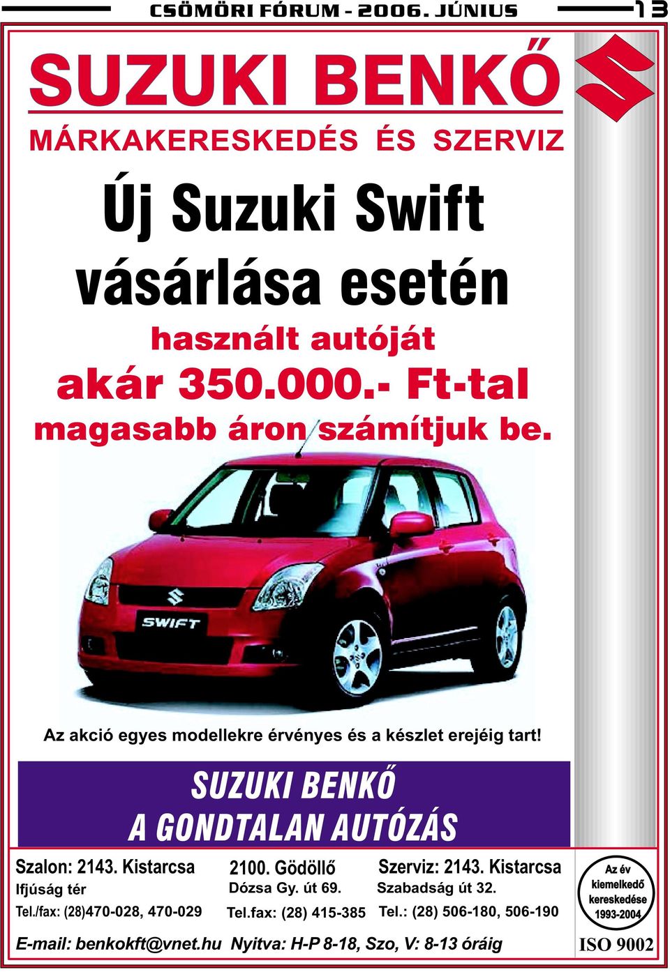 Kistarcsa SUZUKI BENKÕ A GONDTALAN AUTÓZÁS 2100. Gödöllõ Ifjúság tér Dózsa Gy. út 69. Tel./fax: (28)470-028, 470-029 Tel.