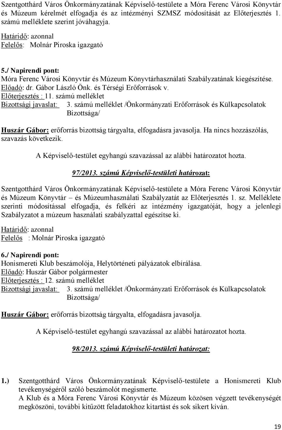 Gábor László Önk. és Térségi Erőforrások v. Előterjesztés : 11. számú melléklet Bizottsági javaslat: 3.