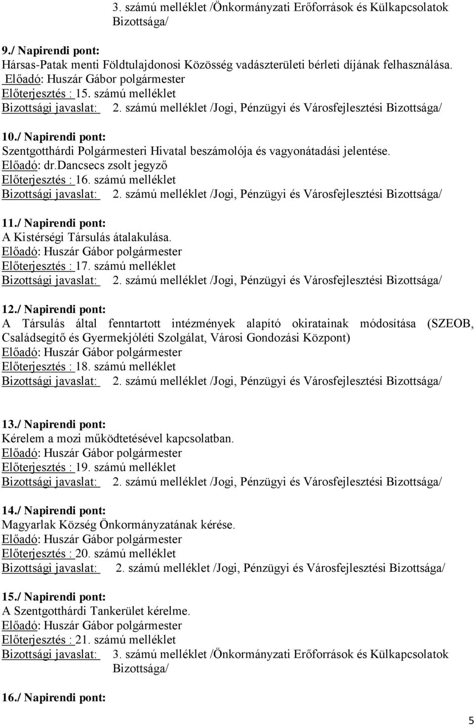 / Napirendi pont: A Kistérségi Társulás átalakulása. Előterjesztés : 17. számú melléklet 12.