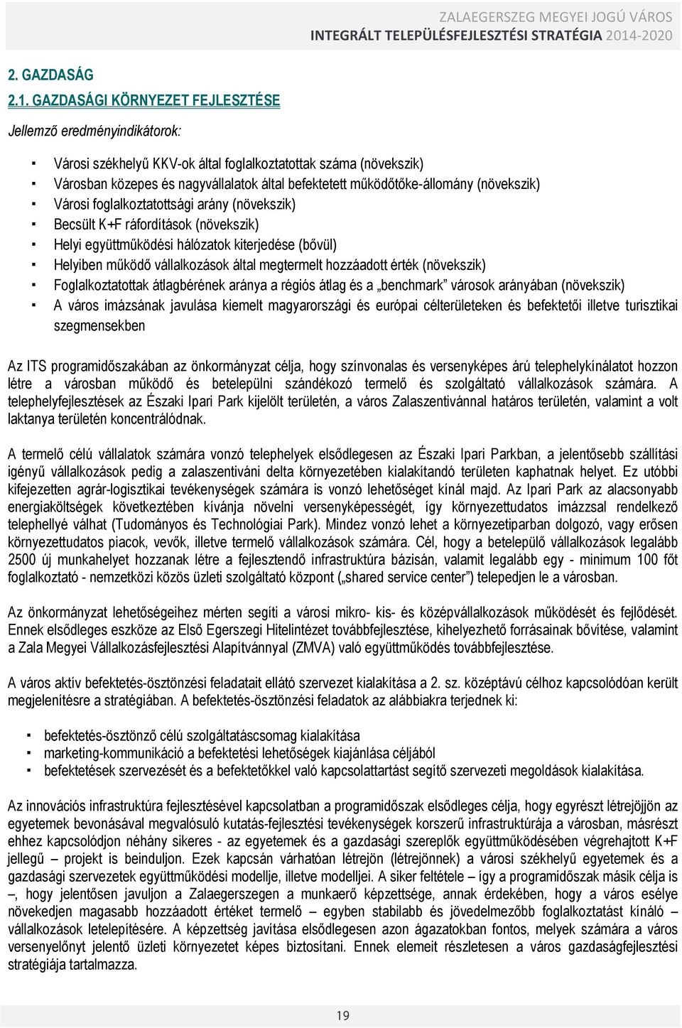 működőtőke-állomány (növekszik) Városi foglalkoztatottsági arány (növekszik) Becsült K+F ráfordítások (növekszik) Helyi együttműködési hálózatok kiterjedése (bővül) Helyiben működő vállalkozások