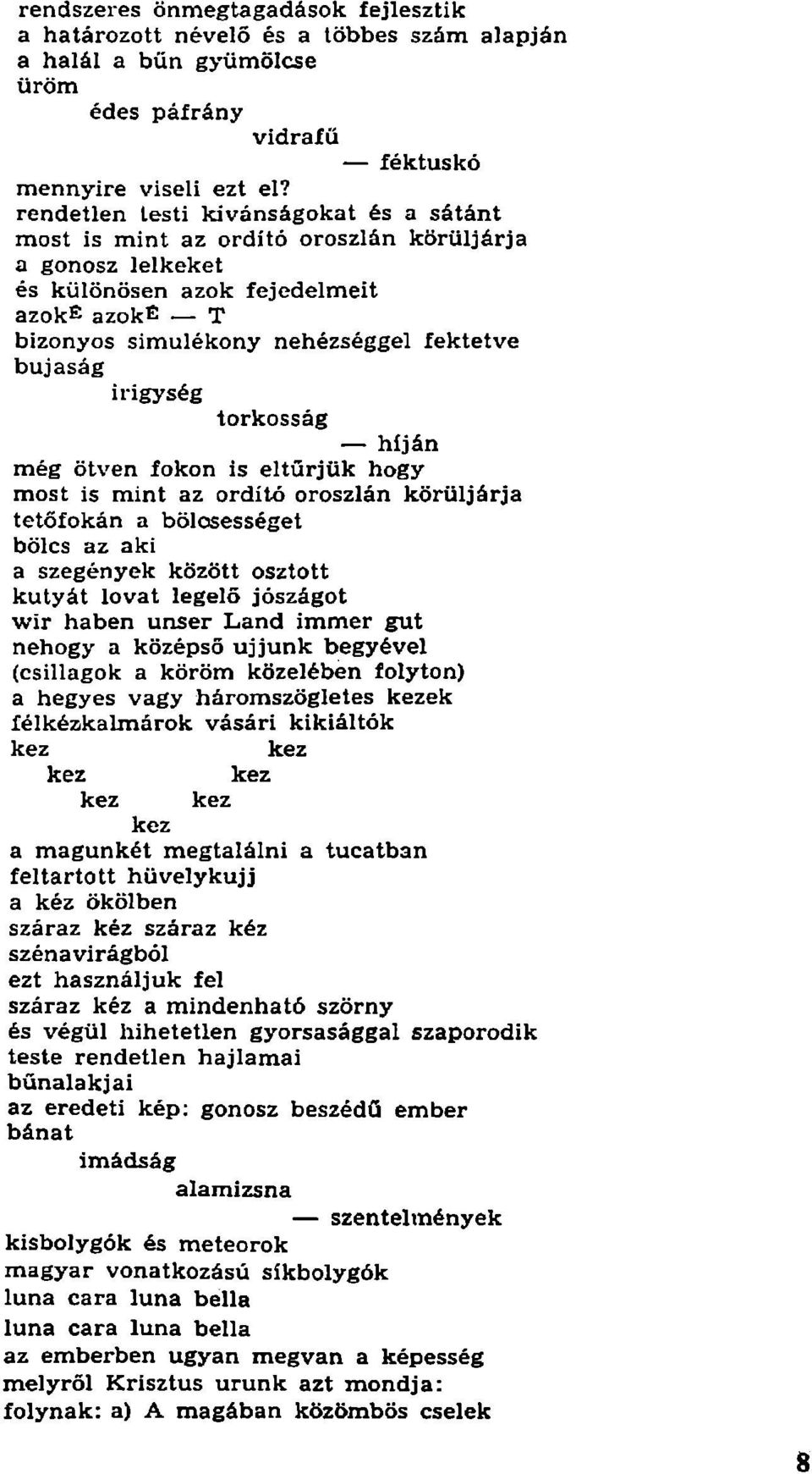 irigység torkosság híján még ötven fokon is eltűrjük hogy most is mint az ordító oroszlán körüljárja tetőfokán a bölcsességet bölcs az aki a szegények között osztott kutyát lovat legelő jószágot wir