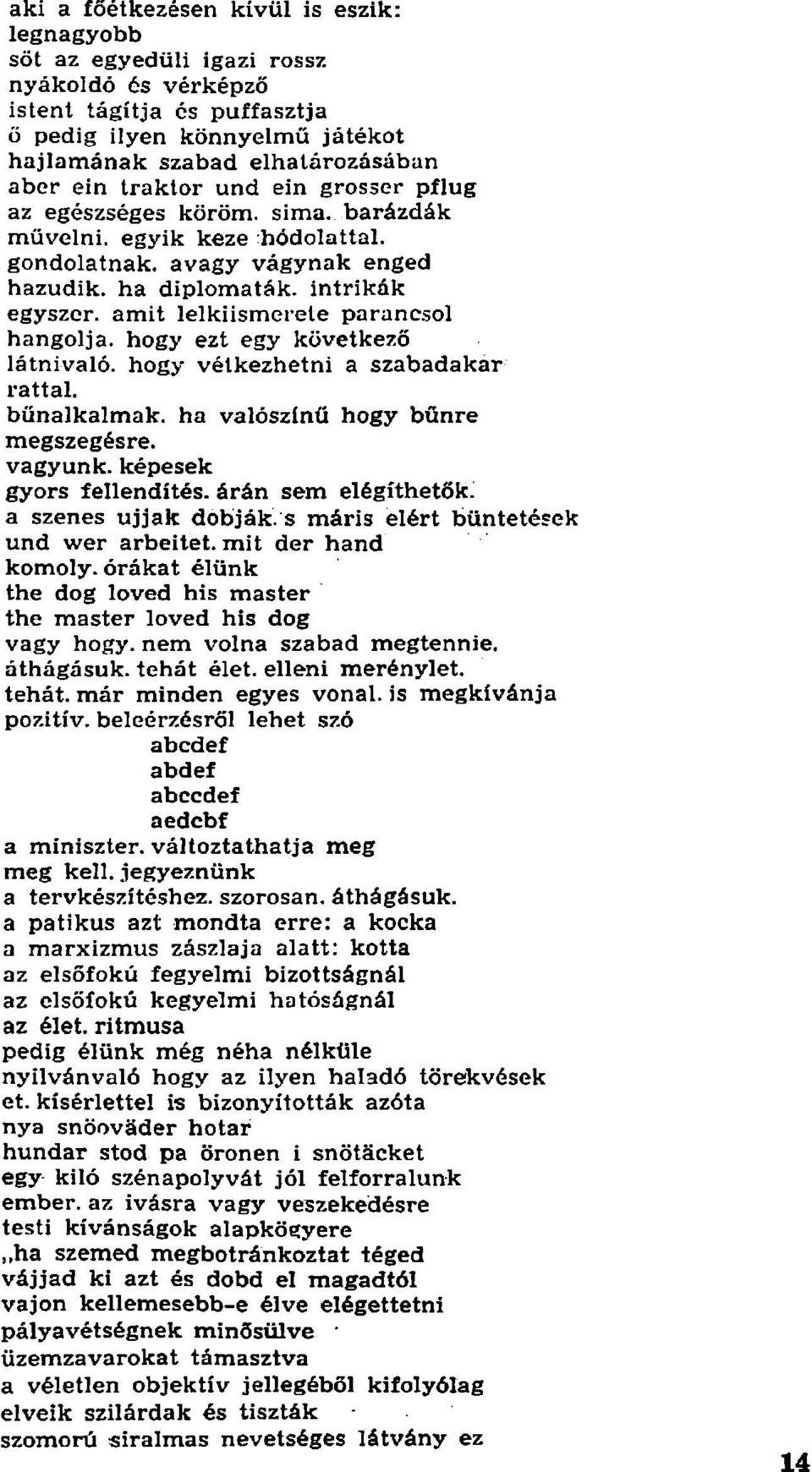 barázdák művelni, egyik keze hódolattal, gondolatnak, avagy vágynak enged hazudik, ha diplomaták, intrikák egyszer, amit lelkiismerete parancsol hangolja, hogy ezt egy következő látnivaló, hogy