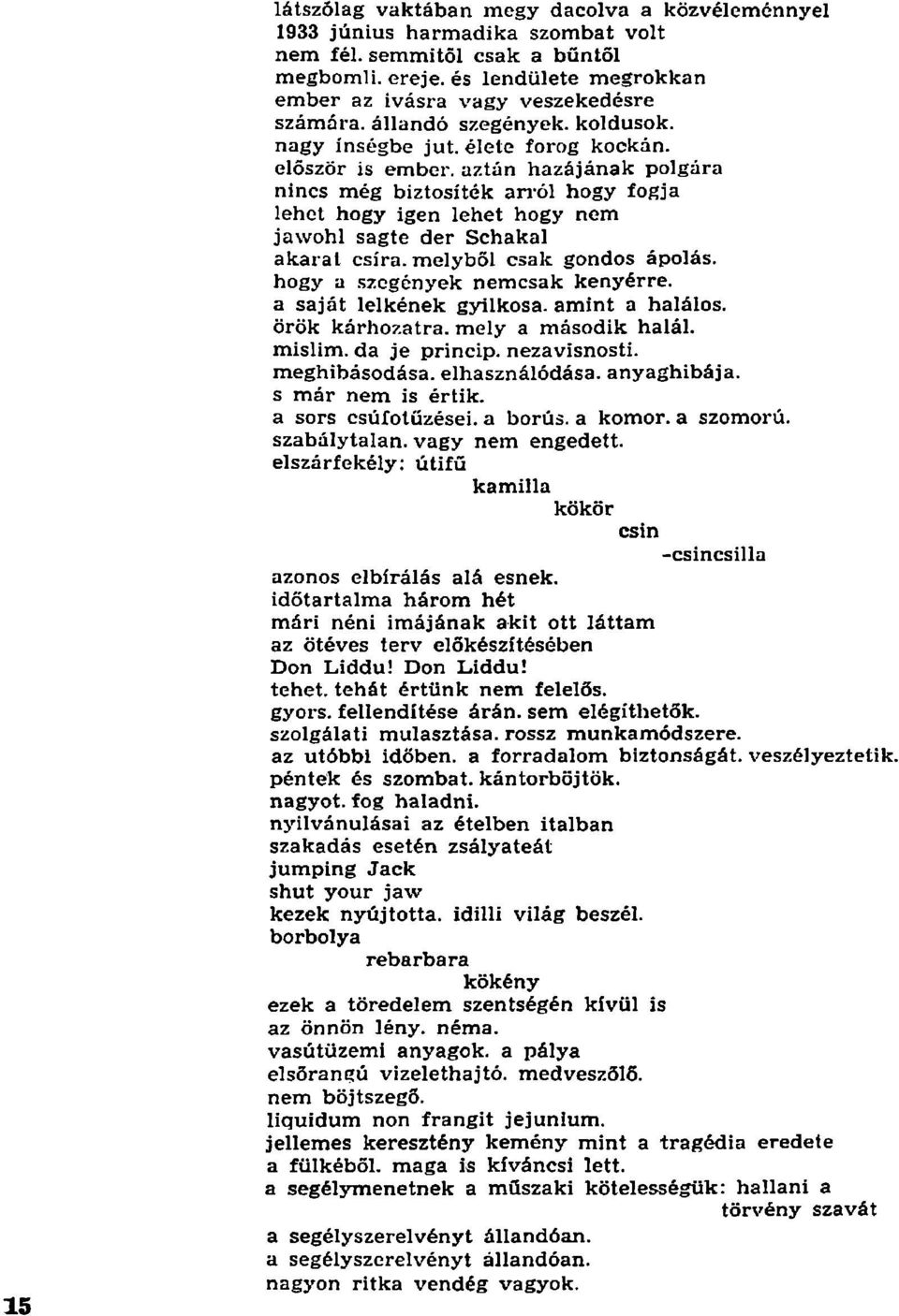 először is ember, aztán hazájának polgára nincs még biztosíték arról hogy fogja lehet hogy igen lehet hogy nem jawohl sagte der Schakal akarat csíra, melyből csak gondos ápolás. hogy a.