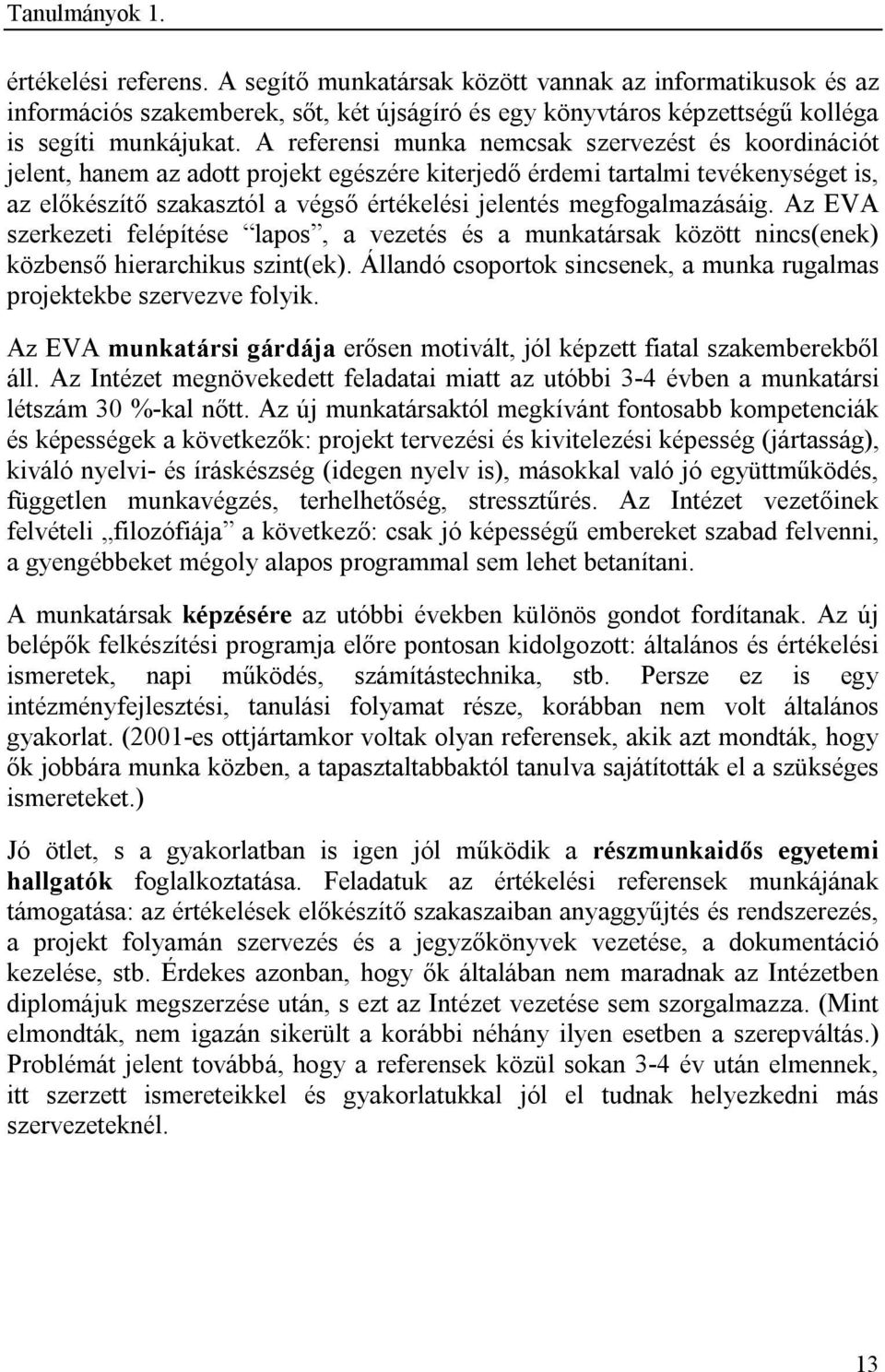 megfogalmazásáig. Az EVA szerkezeti felépítése lapos, a vezetés és a munkatársak között nincs(enek) közbenső hierarchikus szint(ek).