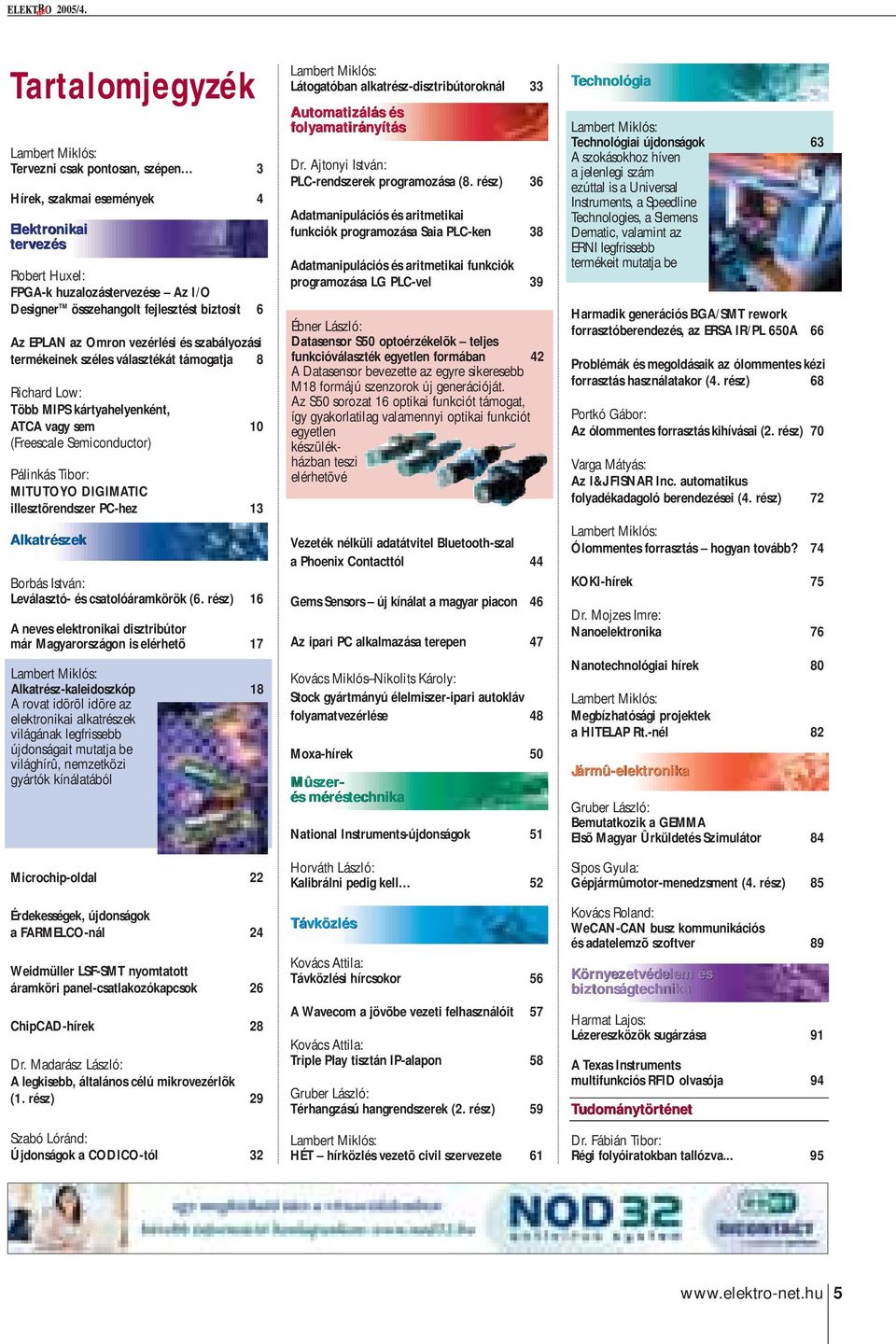 fejlesztést biztosít 6 Az EPLAN az Omron vezérlési és szabályozási termékeinek széles választékát támogatja 8 Richard Low: Több MIPS kártyahelyenként, ATCA vagy sem 10 (Freescale Semiconductor)