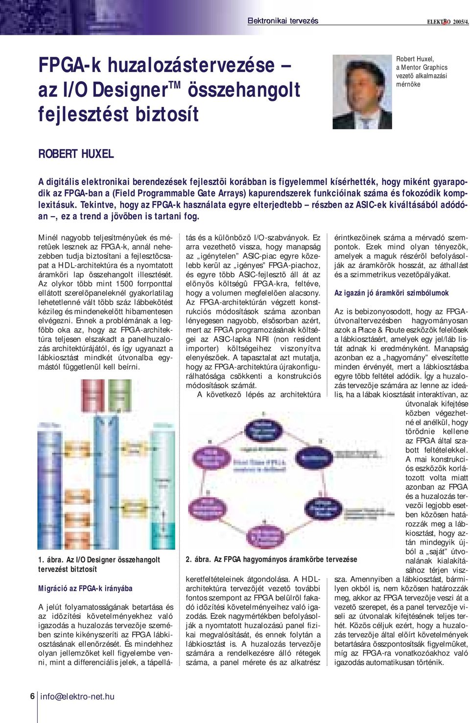 korábban is figyelemmel kísérhették, hogy miként gyarapodik az FPGA-ban a (Field Programmable Gate Arrays) kapurendszerek funkcióinak száma és fokozódik komplexitásuk.