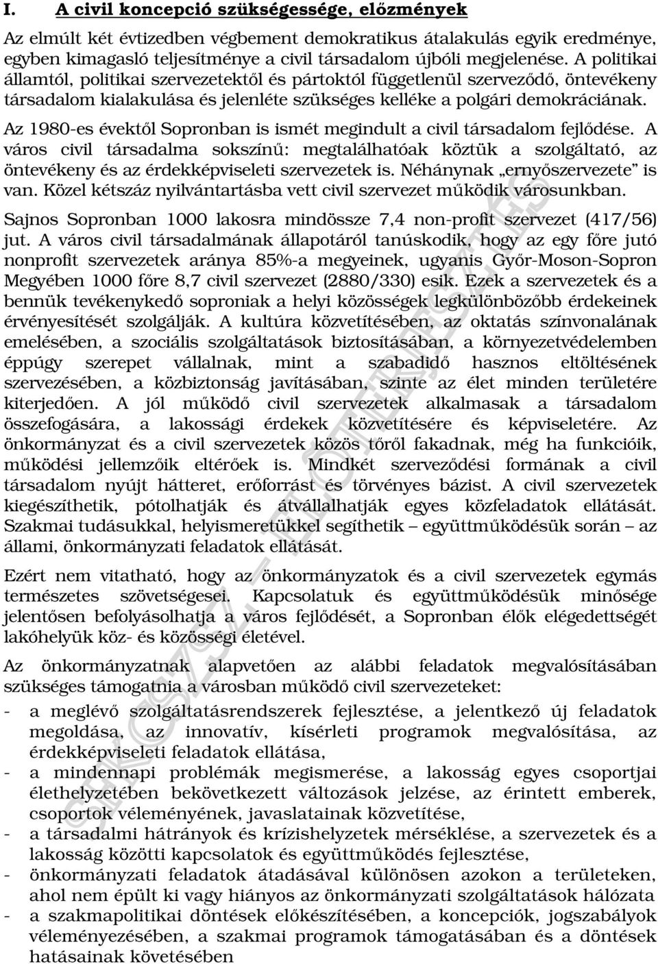 Az 1980-es évektıl Sopronban is ismét megindult a civil társadalom fejlıdése.