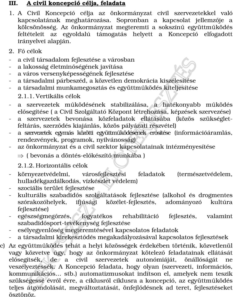 Fı célok - a civil társadalom fejlesztése a városban - a lakosság életminıségének javítása - a város versenyképességének fejlesztése - a társadalmi párbeszéd, a közvetlen demokrácia kiszélesítése - a