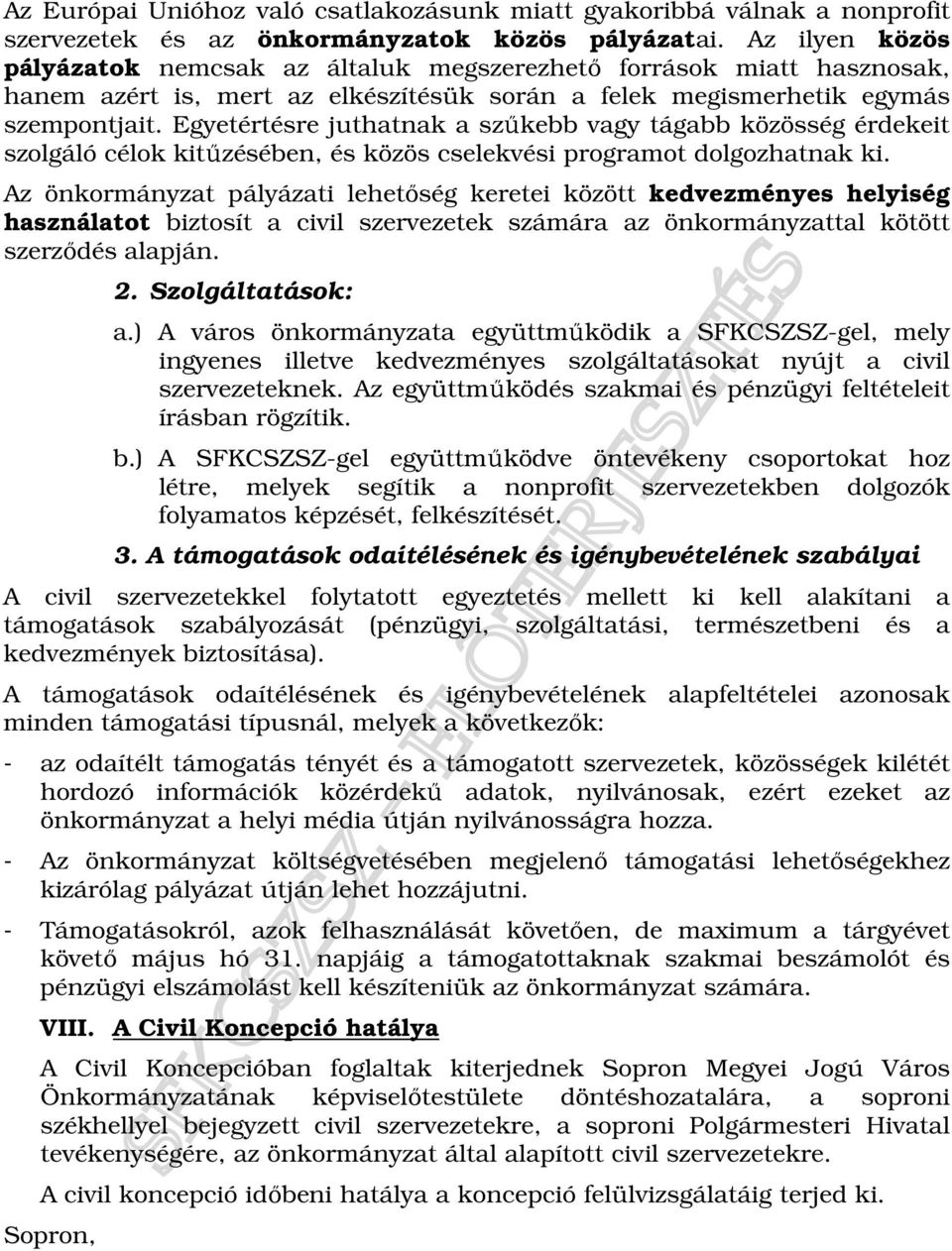 Egyetértésre juthatnak a szőkebb vagy tágabb közösség érdekeit szolgáló célok kitőzésében, és közös cselekvési programot dolgozhatnak ki.