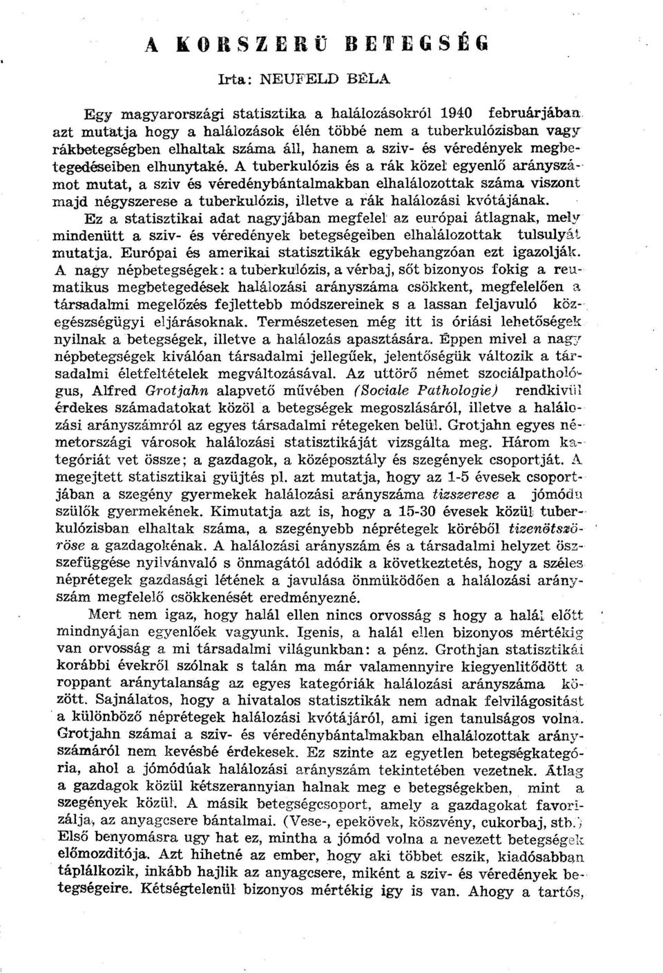 A tuberkulózis és a rák közel egyenlő arányszámot mutat, a sziv és véredénybántalmakban elhalálozottak száma viszont majd négyszerese a tuberkulózis, illetve a rák halálozási kvótájának.