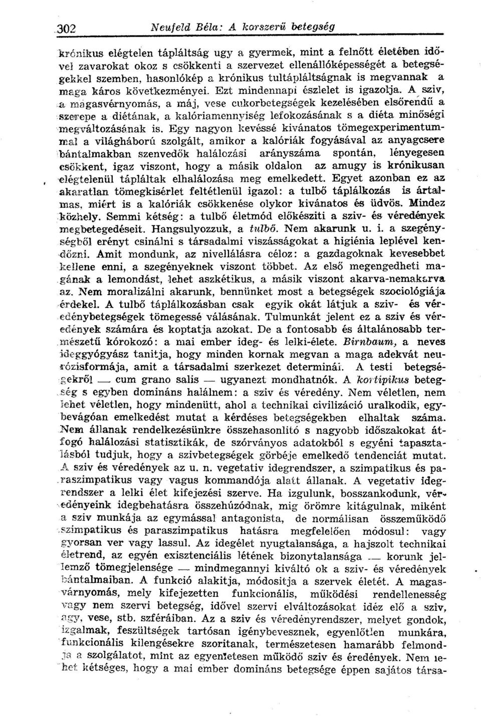 A sziv, a magasvérnyomás, a máj, vese cukorbetegségek kezelésében elsőrendű a szerepe a diétának, a kalóriamennyiség lefokozásának s a diéta minőségi megváltozásának is.