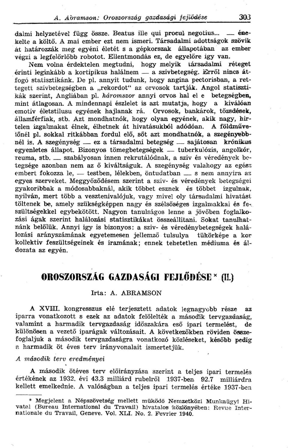 Nem volna érdektelen megtudni, hogy melyik társadalmi réteget érinti leginkább a kortipikus halálnem a szivbetegség. Erről nincs átfogó statisztikánk. De pl.