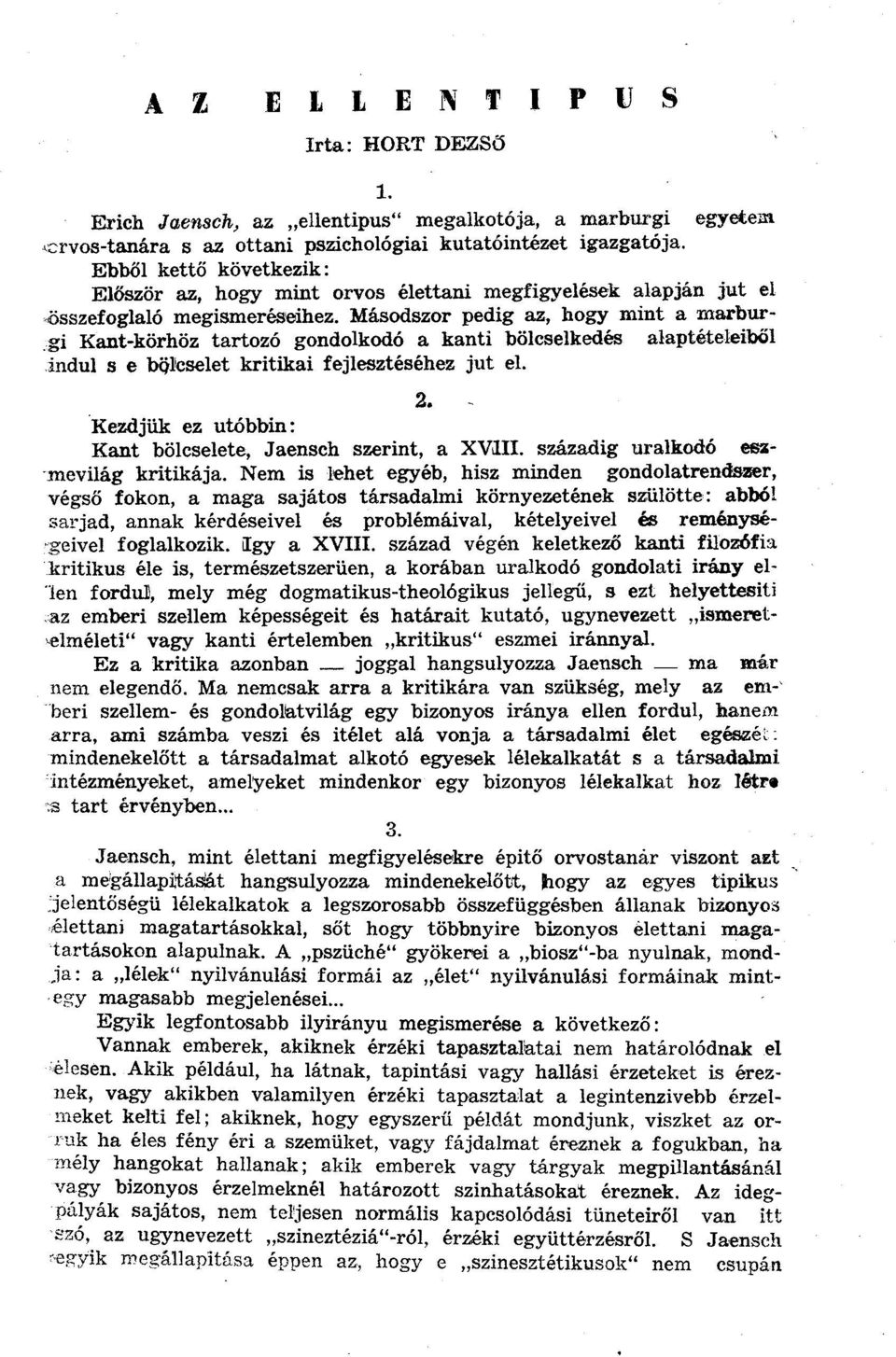 Másodszor pedig az, hogy mint a marburgi Kant-körhöz tartozó gondolkodó a kanti bölcselkedés alaptételeiből indul s e bölcselet kritikai fejlesztéséhez jut el. 2.