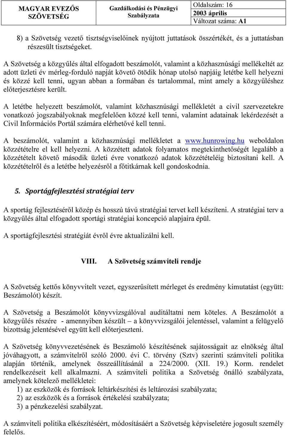 kell tenni, ugyan abban a formában és tartalommal, mint amely a közgyűléshez előterjesztésre került.