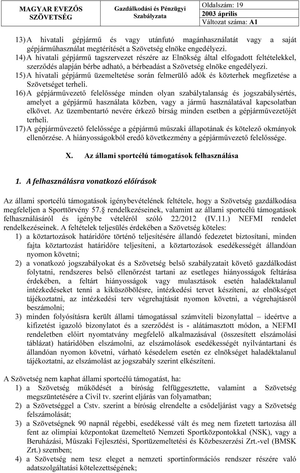 15) A hivatali gépjármű üzemeltetése során felmerülő adók és közterhek megfizetése a Szövetséget terheli.