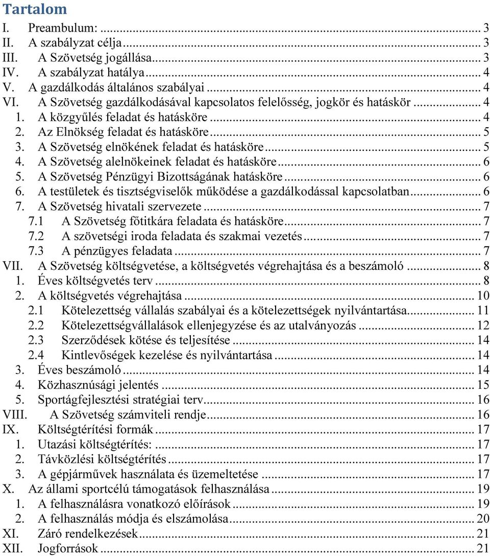 A Szövetség elnökének feladat és hatásköre... 5 4. A Szövetség alelnökeinek feladat és hatásköre... 6 5. A Szövetség Pénzügyi Bizottságának hatásköre... 6 6.