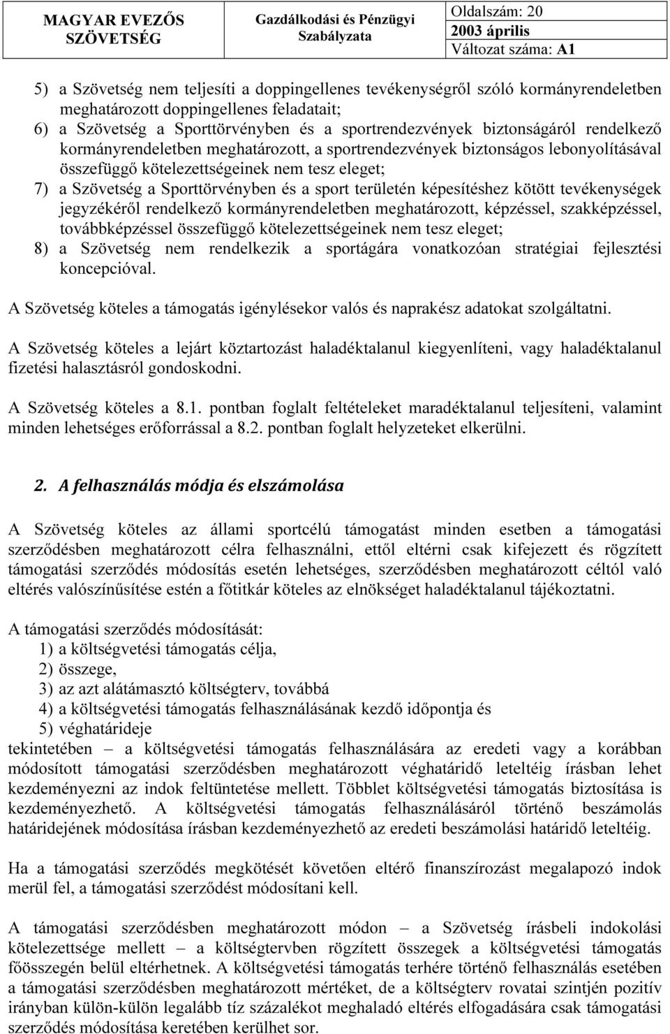 területén képesítéshez kötött tevékenységek jegyzékéről rendelkező kormányrendeletben meghatározott, képzéssel, szakképzéssel, továbbképzéssel összefüggő kötelezettségeinek nem tesz eleget; 8) a